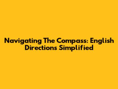 Navigating The Compass: English Directions Simplified