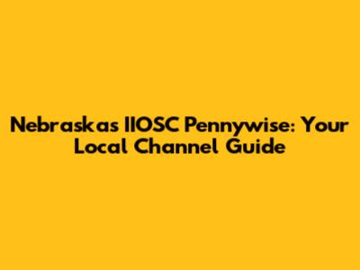 Nebraska's IIOSC Pennywise: Your Local Channel Guide