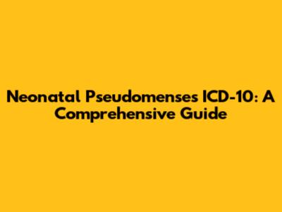 Neonatal Pseudomenses ICD-10: A Comprehensive Guide
