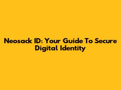 Neosack ID: Your Guide To Secure Digital Identity