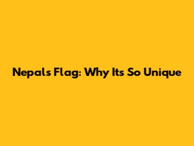 Nepal's Flag: Why It's So Unique