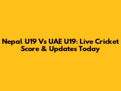 Nepal U19 Vs UAE U19: Live Cricket Score & Updates Today