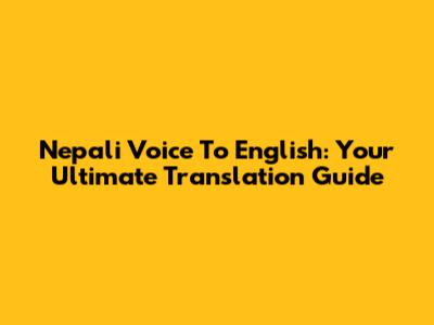 Nepali Voice To English: Your Ultimate Translation Guide