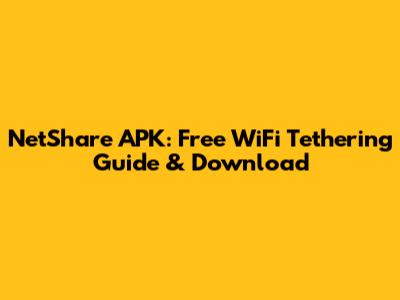 NetShare APK: Free WiFi Tethering Guide & Download
