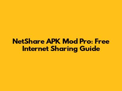 NetShare APK Mod Pro: Free Internet Sharing Guide