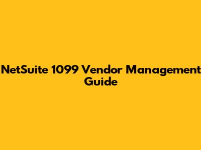 NetSuite 1099 Vendor Management Guide