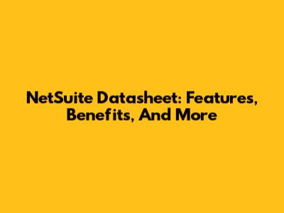 NetSuite Datasheet: Features, Benefits, And More