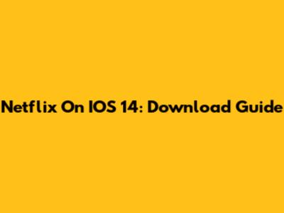 Netflix On IOS 14: Download Guide