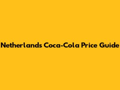 Netherlands Coca-Cola Price Guide