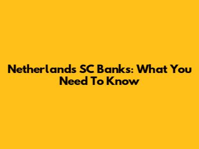 Netherlands SC Banks: What You Need To Know