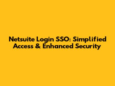 Netsuite Login SSO: Simplified Access & Enhanced Security