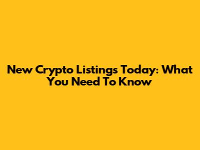 New Crypto Listings Today: What You Need To Know