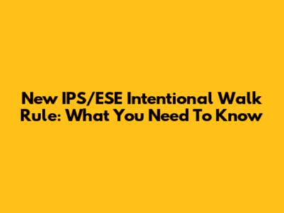 New IPS/ESE Intentional Walk Rule: What You Need To Know