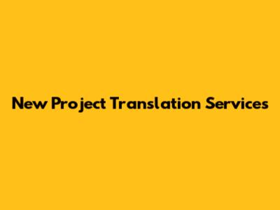 New Project Translation Services