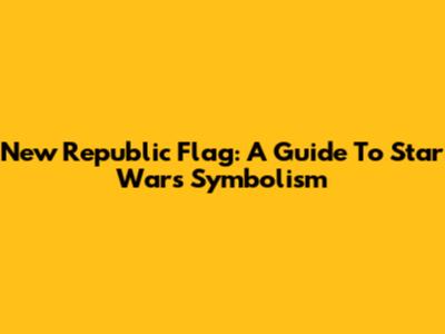 New Republic Flag: A Guide To Star Wars Symbolism