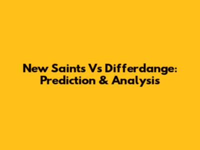 New Saints Vs Differdange: Prediction & Analysis