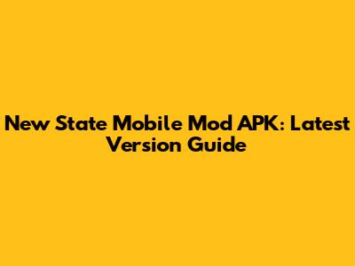New State Mobile Mod APK: Latest Version Guide