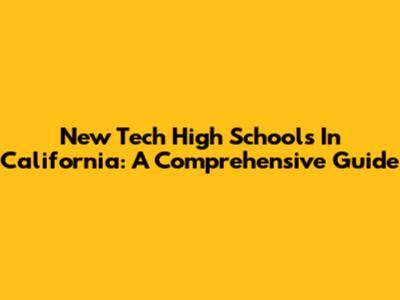 New Tech High Schools In California: A Comprehensive Guide