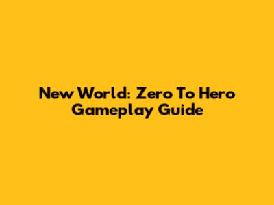 New World: Zero To Hero Gameplay Guide