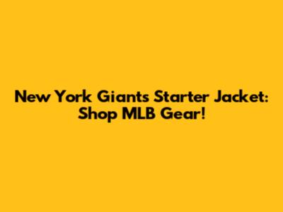 New York Giants Starter Jacket: Shop MLB Gear!
