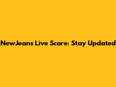 NewJeans Live Score: Stay Updated