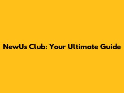 NewU's Club: Your Ultimate Guide