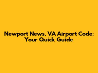 Newport News, VA Airport Code: Your Quick Guide