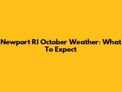 Newport RI October Weather: What To Expect