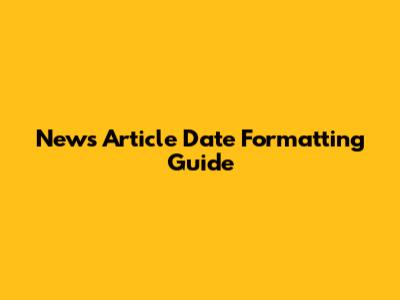 News Article Date Formatting Guide