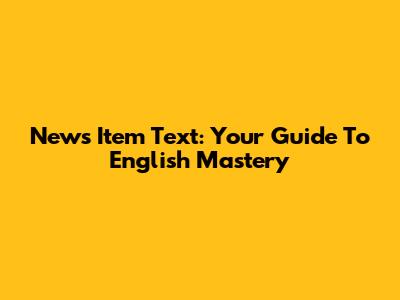 News Item Text: Your Guide To English Mastery