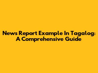 News Report Example In Tagalog: A Comprehensive Guide