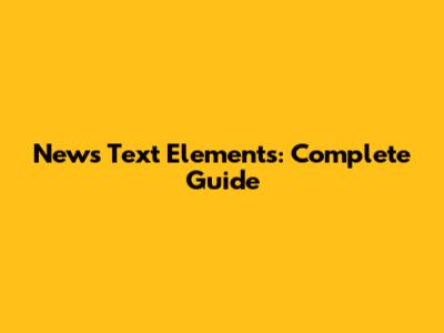 News Text Elements: Complete Guide