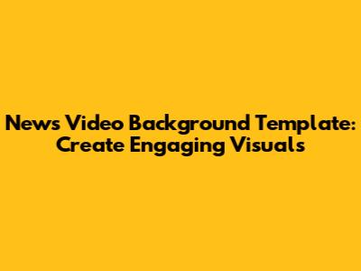 News Video Background Template: Create Engaging Visuals