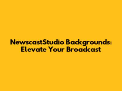 NewscastStudio Backgrounds: Elevate Your Broadcast