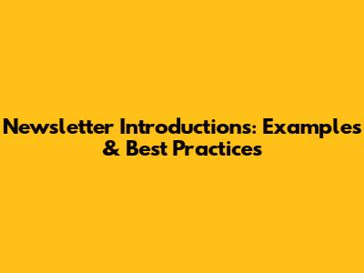 Newsletter Introductions: Examples & Best Practices