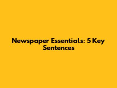 Newspaper Essentials: 5 Key Sentences