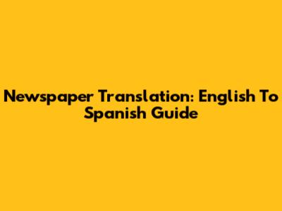 Newspaper Translation: English To Spanish Guide