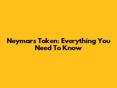 Neymar's Token: Everything You Need To Know