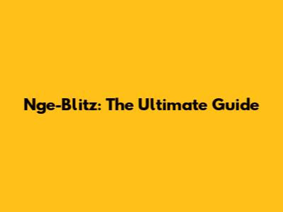 Nge-Blitz: The Ultimate Guide