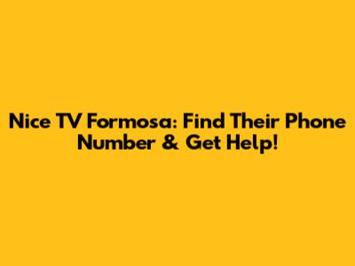 Nice TV Formosa: Find Their Phone Number & Get Help!