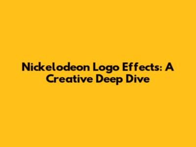 Nickelodeon Logo Effects: A Creative Deep Dive