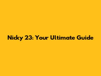 Nicky 23: Your Ultimate Guide