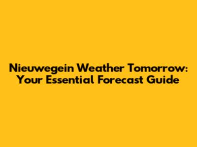 Nieuwegein Weather Tomorrow: Your Essential Forecast Guide