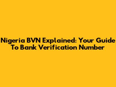 Nigeria BVN Explained: Your Guide To Bank Verification Number