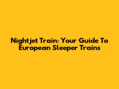 Nightjet Train: Your Guide To European Sleeper Trains