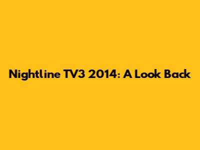 Nightline TV3 2014: A Look Back