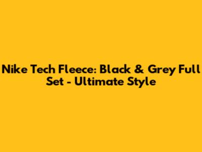 Nike Tech Fleece: Black & Grey Full Set - Ultimate Style