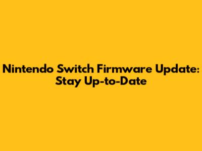 Nintendo Switch Firmware Update: Stay Up-to-Date