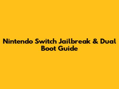 Nintendo Switch Jailbreak & Dual Boot Guide