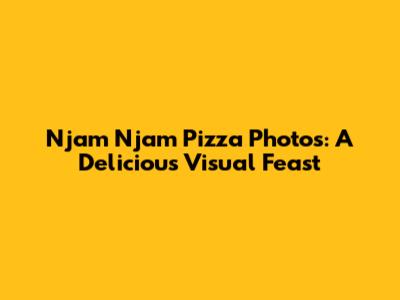 Njam Njam Pizza Photos: A Delicious Visual Feast